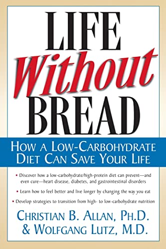 Life Without Bread: How A Low-Carbohydrate Diet Can Save Your Life