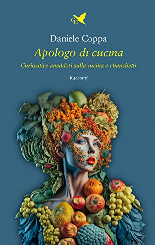 Apologo Di Cucina. Curiosità E Aneddoti Sulla Cucina E I Banchetti