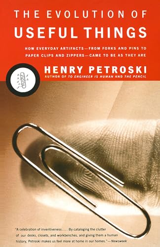 The Evolution Of Useful Things: How Everyday Artifacts-From Forks And Pins To Paper Clips And Zippers-Came To Be As They Are.