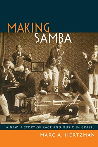Making Samba: A New History Of Race And Music In Brazil