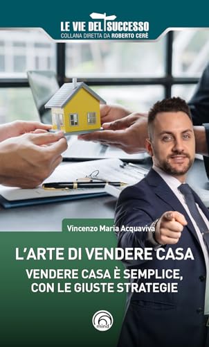 L'Arte Di Vendere Casa. Vendere Casa È Semplice, Con Le Giuste Strategie