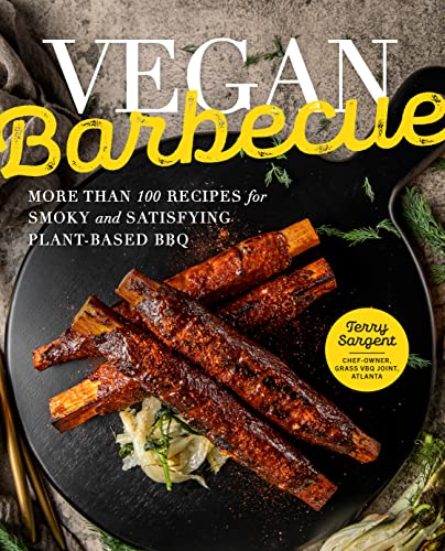 Vegan Barbecue: More Than 100 Recipes For Smoky And Satisfying Plant-Based Bbq