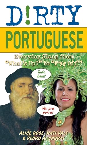 Dirty Portuguese: Everyday Slang From "What'S Up?" To "F*%# Off!": 160