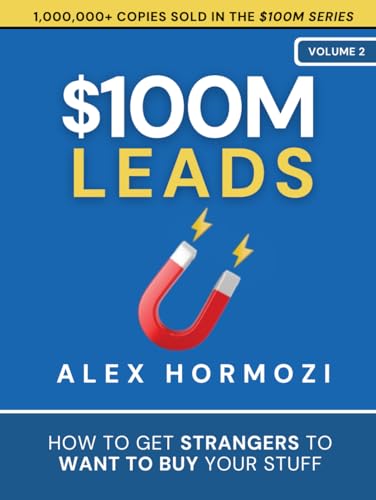 $100M Leads: How To Get Strangers To Want To Buy Your Stuff