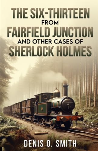 The Six-Thirteen From Fairfield Junction And Other Cases Of Sherlock Holmes