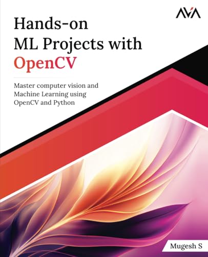 Hands-On Ml Projects With Opencv: Master Computer Vision And Machine Learning Using Opencv And Python (English Edition)
