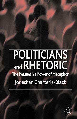 Politicians And Rhetoric: The Persuasive Power Of Metaphor
