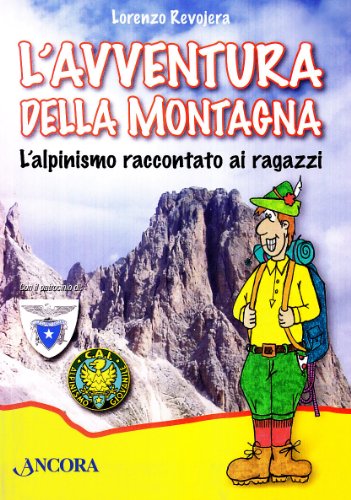L'Avventura Della Montagna. L'Alpinismo Raccontato Ai Ragazzi