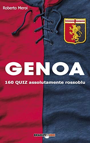Genoa. 160 Quiz Assolutamente Rossoblu