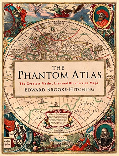 The Phantom Atlas: The Greatest Myths, Lies And Blunders On Maps [Lingua Inglese]