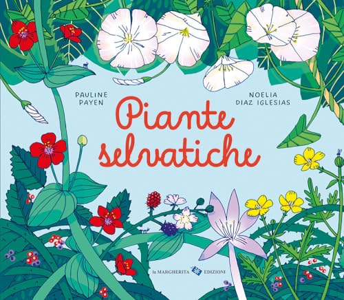 Piante Selvatiche. Ediz. A Colori