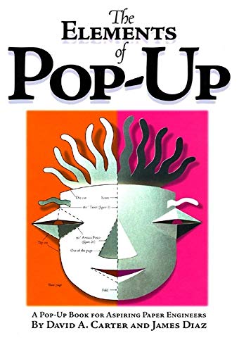 The Elements Of Pop-Up: A Pop-Up Book For Aspiring Paper Engineers