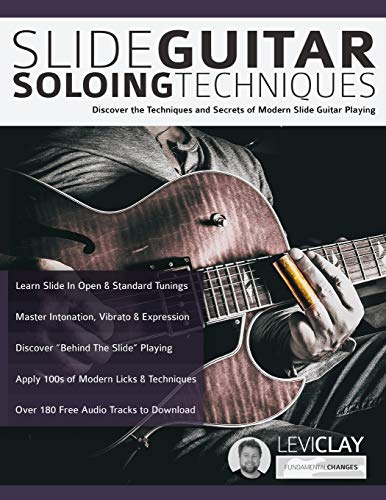 Slide Guitar Soloing Techniques: Discover The Techniques And Secrets Of Modern Slide Guitar Playing