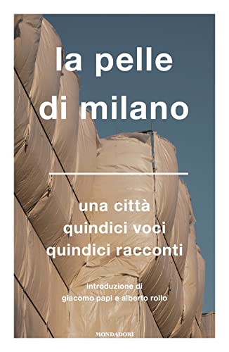La Pelle Di Milano. Una Città Quindici Voci Quindici Racconti