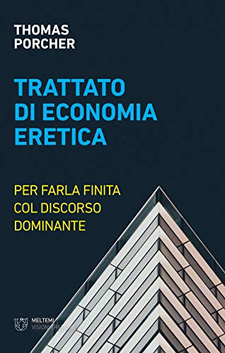 Trattato Di Economia Eretica. Per Farla Finita Col Discorso Dominante