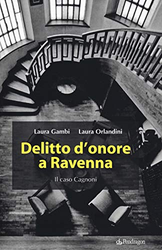 Delitto D'Onore A Ravenna. Il Caso Cagnoni