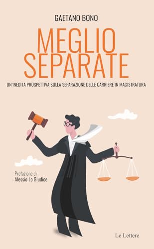 Meglio Separate. Un'Inedita Prospettiva Sulla Separazione Delle Carriere In Magistratura