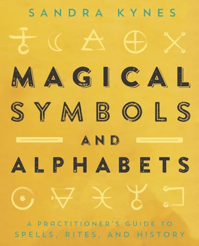 Magical Symbols And Alphabets: A Practitioner'S Guide To Spells, Rites And History