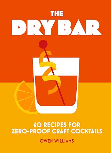 The Dry Bar: Over 60 Recipes For Zero-Proof Craft Cocktails