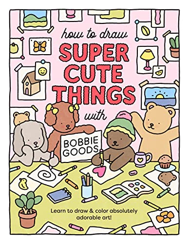 How To Draw Super Cute Things With Bobbie Goods: Learn To Draw & Color Absolutely Adorable Art!: 3