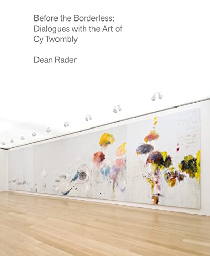 Before The Borderless: Dialogues With The Art Of Cy Twombly