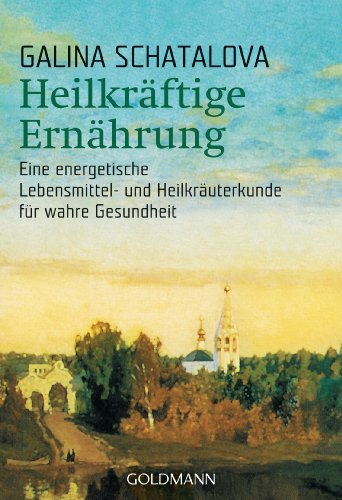 Heilkräftige Ernährung: Eine Energetische Lebensmittel- Und Heilkräuterkunde Für Wahre Gesundheit: 21745