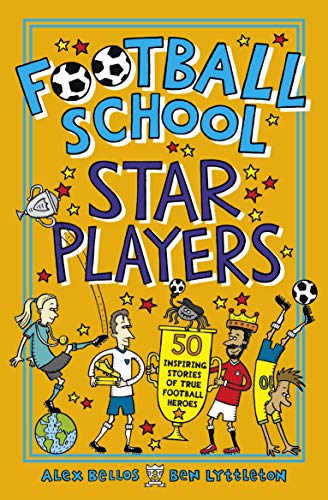 Football School Star Players: 50 Inspiring Stories Of True Football Heroes