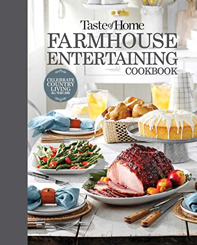 Taste Of Home Farmhouse Entertaining Cookbook: Invite Family And Friends To Celebrate All Year Long
