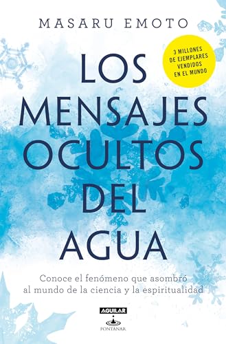 Los Mensajes Ocultos Del Agua / The Hidden Messages In Water: Conoce El Fenomeno Que Asombro Al Mundo De La Ciencia Y La Espiritualidad