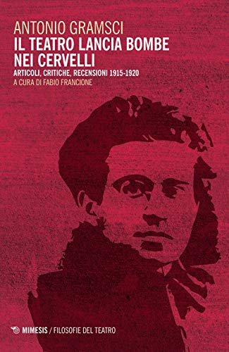 Il Teatro Lancia Bombe Nei Cervelli. Articoli, Critiche, Recensioni (1915-1920)
