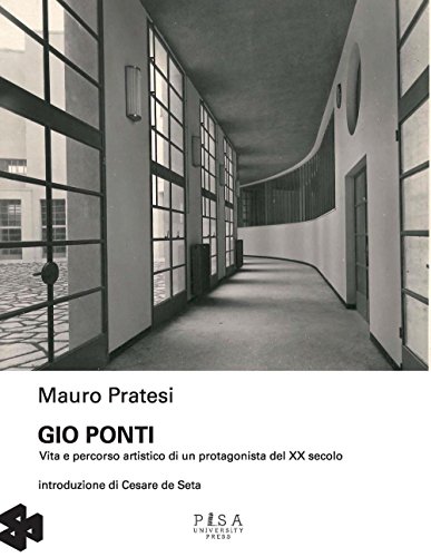 Gio Ponti. Vita E Percorso Artistico Di Un Protagonista Del Xx Secolo. Ediz. Illustrata