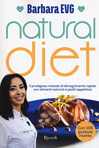 Natural Diet. Il Prodigioso Metodo Di Dimagrimento Rapido Con Alimenti Naturali E Piatti Appetitosi