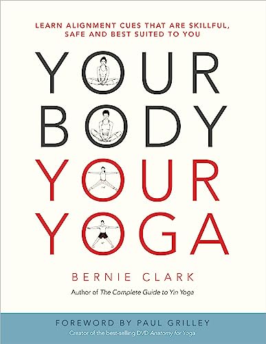 Your Body, Your Yoga: Learn Alignment Cues That Are Skillful, Safe, And Best Suited To You