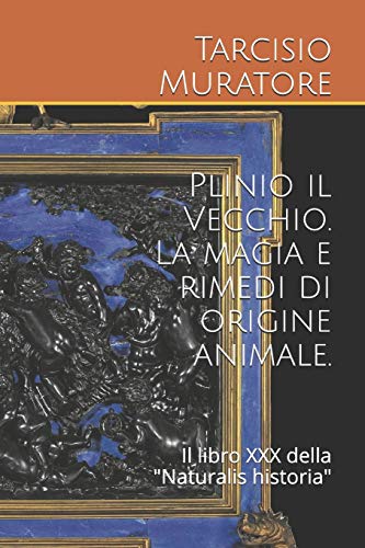 Plinio Il Vecchio. La Magia E Rimedi Di Origine Animale.: Il Libro Xxx Della "Naturalis Historia"