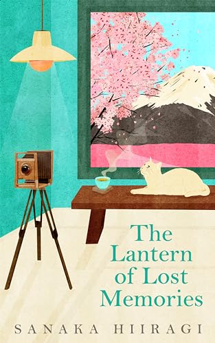 The Lantern Of Lost Memories: A Charming And Heartwarming Story For Fans Of Cosy Japanese Fiction