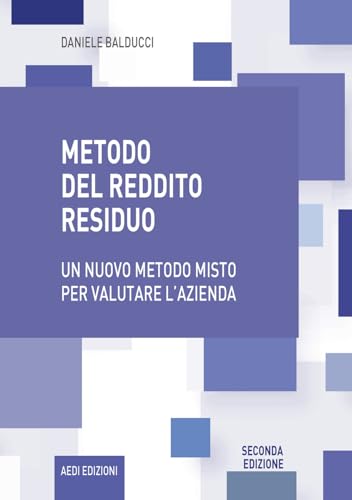 Metodo Del Reddito Residuo. Un Nuovo Metodo Misto Per Valutare L'Azienda . Seconda Edizione