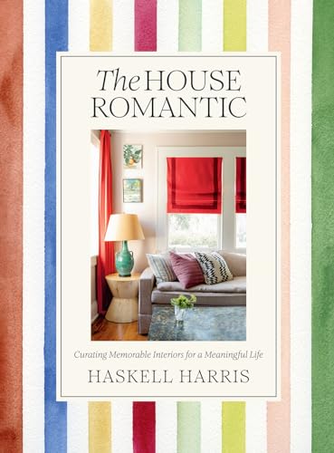 The House Romantic: Curating Memorable Interiors For A Meaningful Life