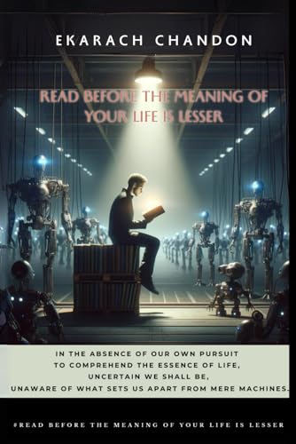 Read Before The Meaning Of Your Life Is Lesser: Unlocking The Secrets To A Meaningful Existence