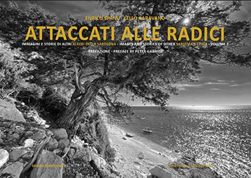 Attaccati Alle Radici. Immagini E Storie Di Alberi Della Sardegna. Images And Stories Of Sardinia'S Trees (Vol. 2)