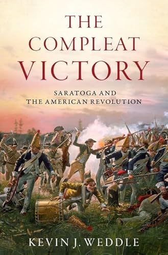 The Compleat Victory: The Battle Of Saratoga And The American Revolution