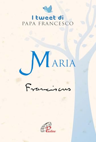 Maria. I Tweet Di Papa Francesco