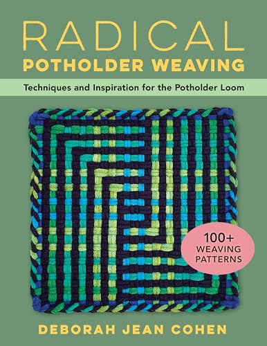 Radical Potholder Weaving: Techniques And Inspiration For The Potholder Loom