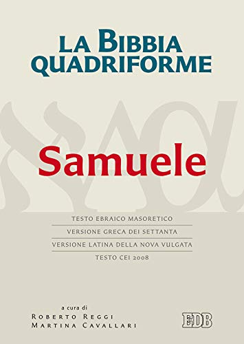 La Bibbia Quadriforme. Samuele. Testo Ebraico Masoretico, Versione Greca Dei Settanta, Versione Latina Della Nova Vulgata, Testo Cei 2008. Ediz. Multi