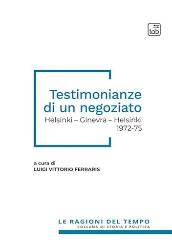 Testimonianze Di Un Negoziato. Helsinki - Ginevra - Helsinki 1972-75. Nuova Ediz.