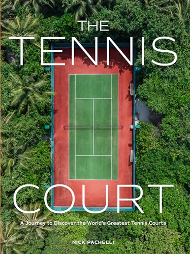 The Tennis Court: A Journey To Discover The World’S Greatest Tennis Courts