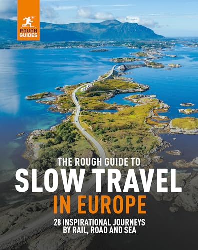 The Rough Guide To Slow Travel In Europe: 28 Inspirational No-Fly Journeys By Rail, Road And Sea