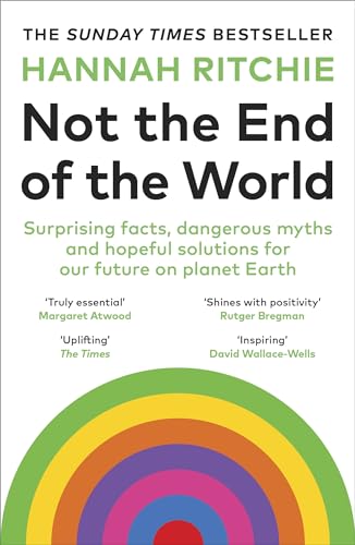 Not The End Of The World: How We Can Be The First Generation To Build A Sustainable Planet (The Sunday Times Bestseller)