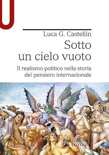 Sotto Un Cielo Vuoto. Il Realismo Politico Nella Storia Del Pensiero Internazionale