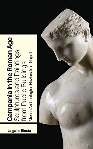 Campania In The Roman Age. Sculptures And Paintings From Public Buildings. Museo Archeologico Nazionale Di Napoli