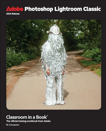 Adobe Photoshop Lightroom Classic Classroom In A Book: The Official Training Workbook From Adobe
